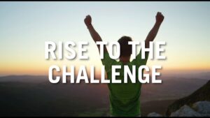 RISE TO THE CHALLENGE!